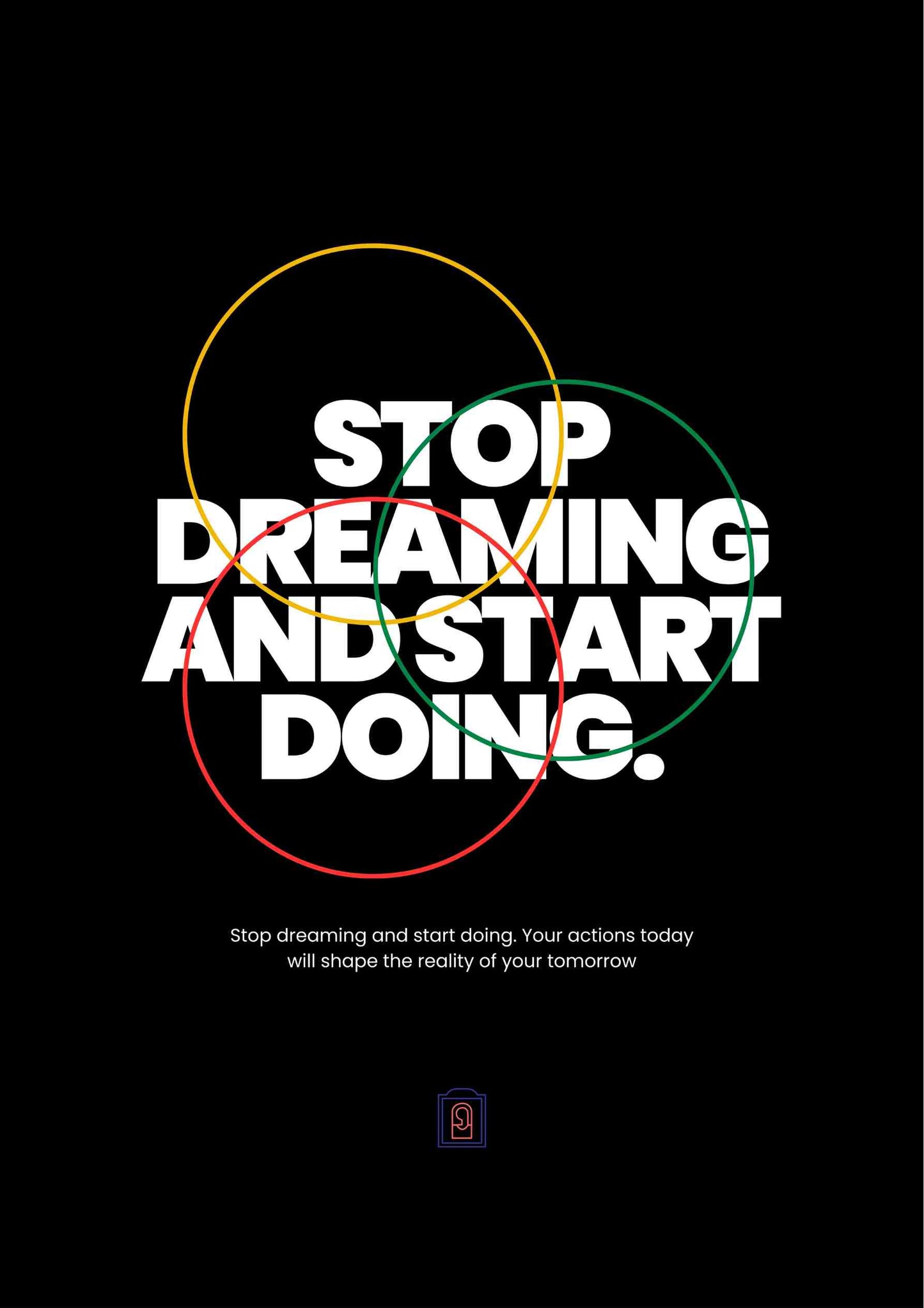 Stop Dreaming And Start Doing.