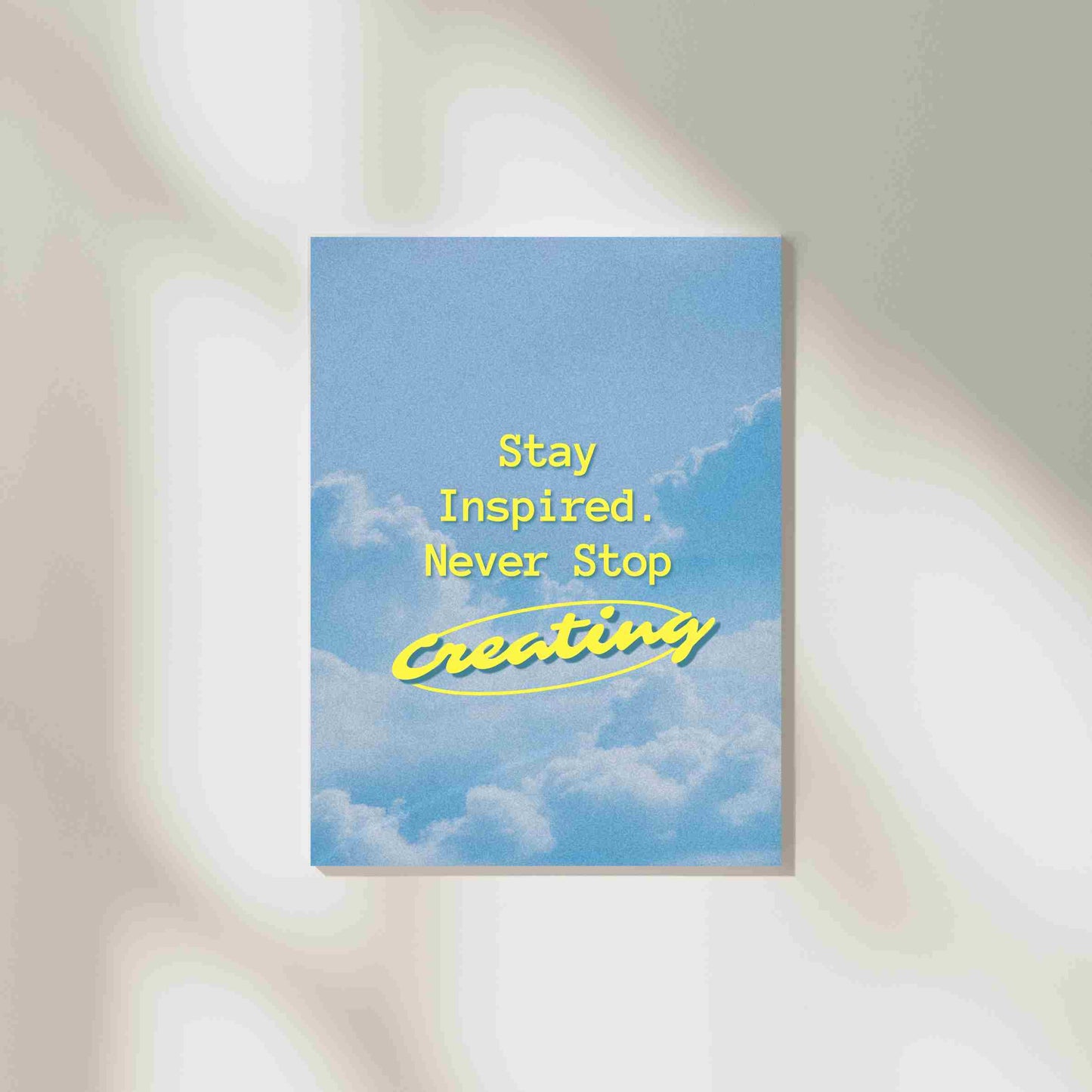 Stay Inspired - Never Stop Creating