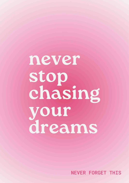 Never Stop Chasing Your Dreams